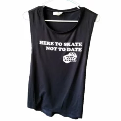 SC Skates Here To Skate Not To Date Sleeveless Muscle Tee Apparel